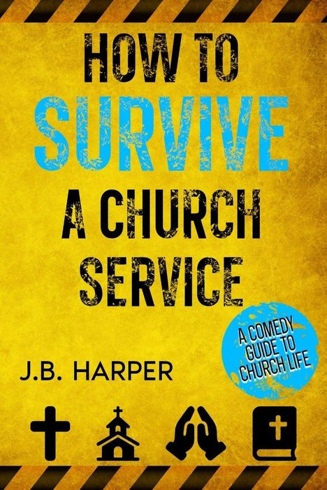 „HOW TO SURVIVE A CHURCH SERVICE. J.B. HARPER. A COMEDY GUIDE TO CHURCH LIFE.“ Gelber Hintergrund mit Symbolen.
