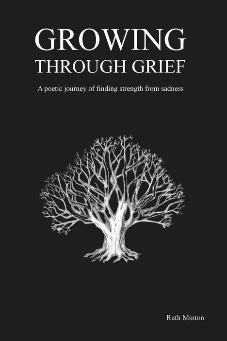Titel: "GROWING THROUGH GRIEF". Untertitel: "A poetic journey of finding strength from sadness". Autor: Ruth Minton. Illustration: Baum.
