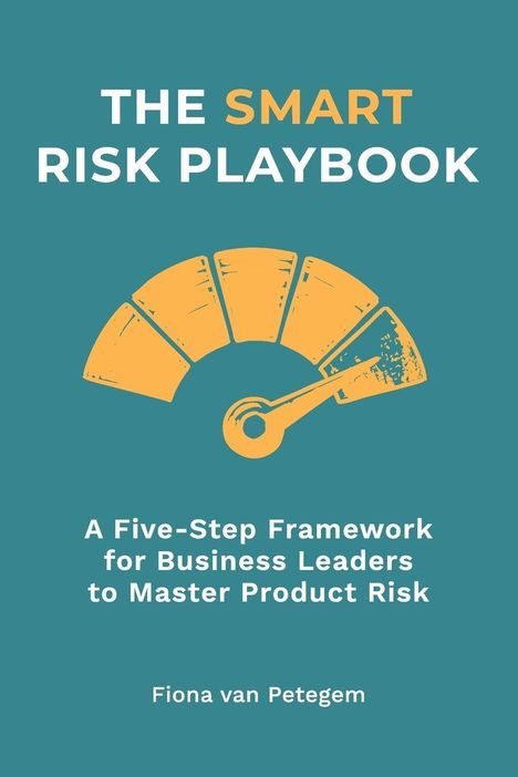 Text: "THE SMART RISK PLAYBOOK. A Five-Step Framework for Business Leaders to Master Product Risk. Fiona van Petegem."  
Ein Tachometer-Symbol.