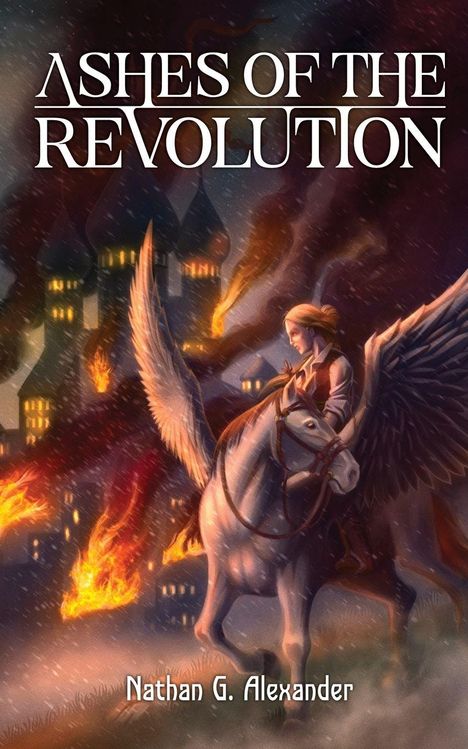 "Ashes of the Revolution" oben, "Nathan G. Alexander" unten. Illustration: Reiter auf Pegasus vor brennender Stadt.