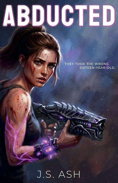 "ABDUCTED; They took the wrong sixteen-year-old. J.S. Ash." Illustration: Frau mit futuristischer Waffe, blutverschmiert.