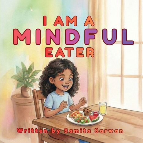 Text: "I Am a Mindful Eater; Written by Samita Sarwan." Illustration: ein fröhliches Kind am Tisch mit Essen.