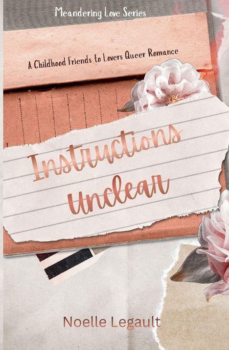 **Instructions Unclear**. "A Childhood Friends to Lovers Queer Romance." Blumen und Papierelemente als Hintergrund.