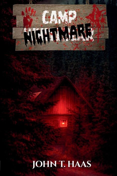 Text: "CAMP NIGHTMARE", "JOHN T. HAAS". Eine Hütte im Wald, rot beleuchtet, mit blutigen Handabdrücken auf einem Holzschild.