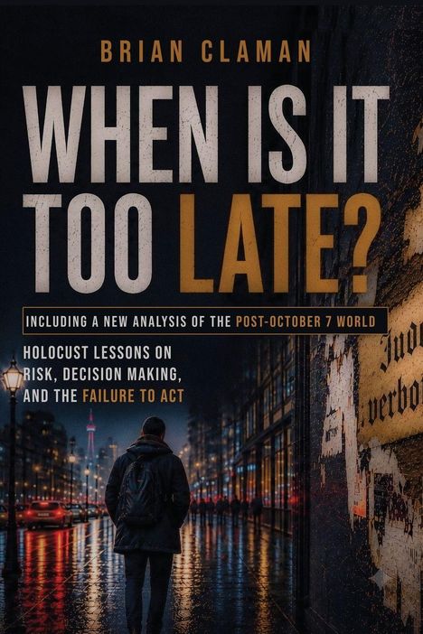 Text: "Brian Claman", "When Is It Too Late?", "Including a new analysis of the Post-October 7 world", "Holocaust lessons on risk, decision making, and the failure to act". Eine Person in einer nassen, nächtlichen Straßenszene.