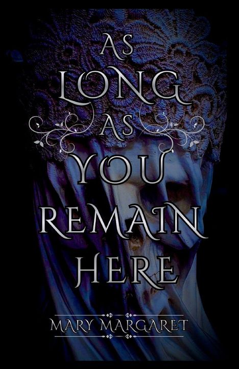 "AS LONG AS YOU REMAIN HERE" und "MARY MARGARET" stehen auf einer düsteren, kunstvoll verzierten Darstellung.