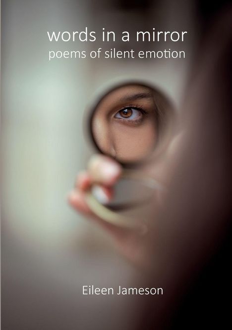 „Words in a mirror: poems of silent emotion“ von Eileen Jameson. Ein Auge im Fokus, durch einen kleinen Spiegel.
