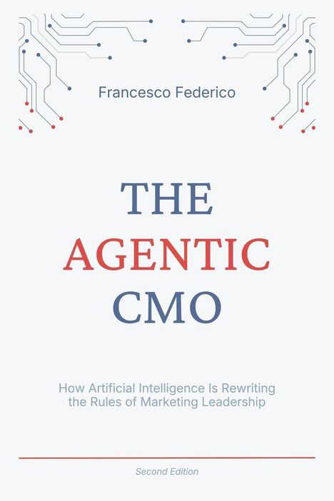 Francesco Federico: THE AGENTIC CMO. KI verändert Marketingführung. Zweite Auflage. Elektronische Schaltkreise oben und unten.