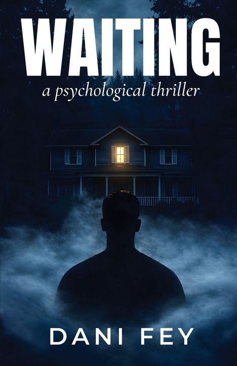 „WAITING“ und „a psychological thriller“ oben, „DANI FEY“ unten. Silhouette vor beleuchtetem Haus in nebliger Dunkelheit.