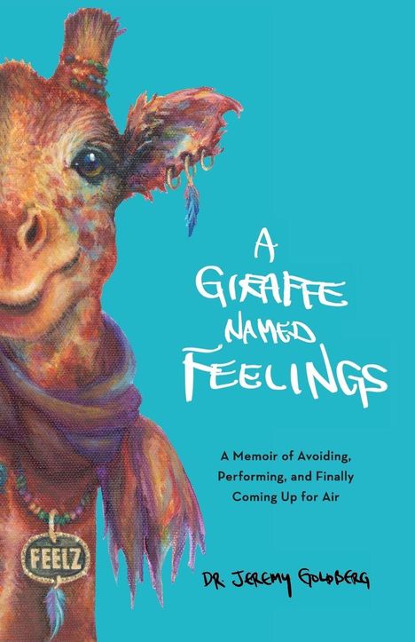 Text: "A Giraffe Named Feelings. A Memoir of Avoiding, Performing, and Finally Coming Up for Air. Dr. Jeremy Goldberg." 

Illustration: Eine bunte Giraffe mit Ohrringen und einem Schal.