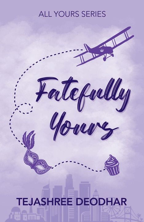 "Fatefully Yours" in lila Schrift, oben "ALL YOURS SERIES", unten "TEJASHREE DEODHAR". Illustration mit Flugzeug, Maske, Cupcake.