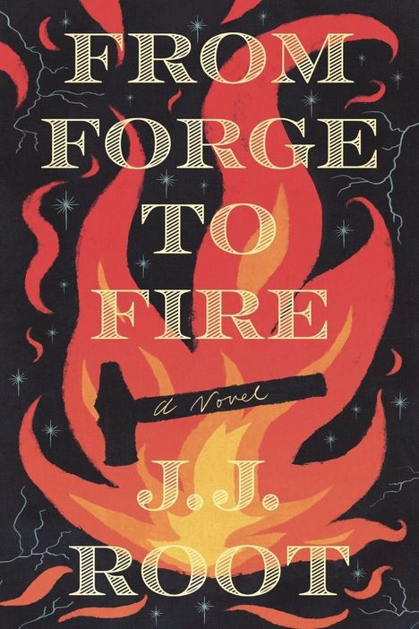 "FROM FORGE TO FIRE J.J. ROOT a Novel" in stilisierter Schrift, vor roten Flammen mit dunklem Hintergrund und Sternen.