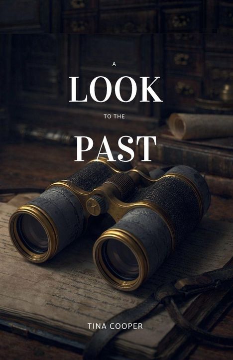 "A Look to the Past" von Tina Cooper. Fernglas liegt auf altem Buch, umgeben von antikem Ambiente.