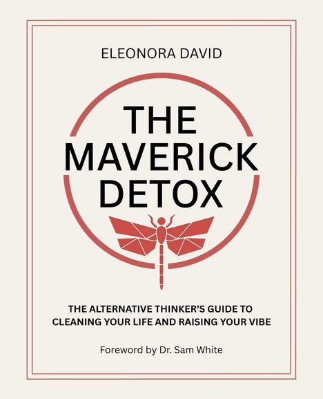 "Buchtitel: The Maverick Detox. Von Eleonora David. Untertitel: The Alternative Thinker’s Guide. Vorwort von Dr. Sam White."