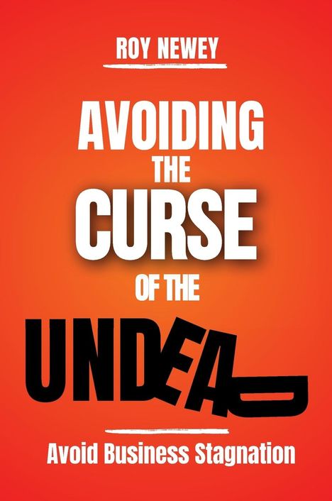 Roy A Newey: Avoiding The Curse Of The Undead, Buch