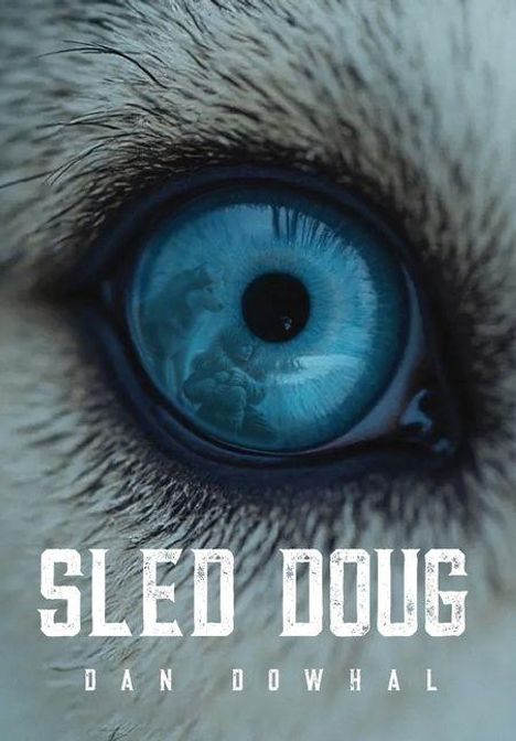 Text: "SLED DOUG", "DAN DOWHAL". Großes, blaues Hundeauge mit einer Reflexion im Auge.