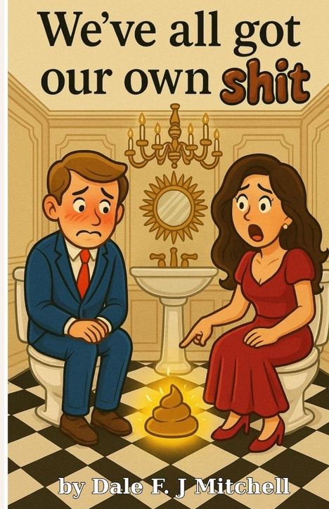 Dale F J Mitchell: Mitchell, D: We've All Got Our Own Shit!, Buch