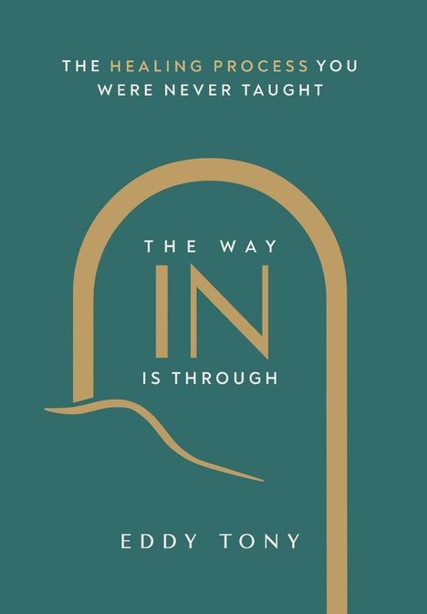 "The Healing Process You Were Never Taught. The Way In Is Through. Eddy Tony." Grünes Cover mit einem goldenen Torbogen.
