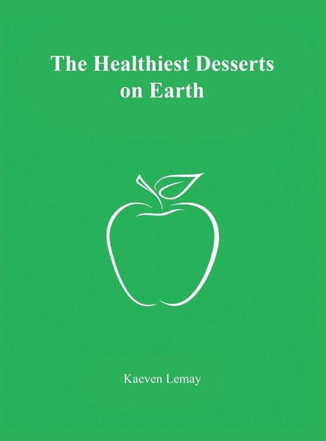 „The Healthiest Desserts on Earth“ steht oben, „Kaeven Lemay“ unten. Illustration eines Apfels in der Mitte auf grünem Hintergrund.