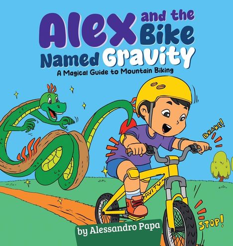 Titel: "Alex and the Bike Named Gravity". Untertitel: "A Magical Guide to Mountain Biking". Junge mit Helm fährt Fahrrad, Drache folgt.