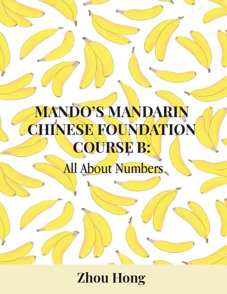 "Mando's Mandarin Chinese Foundation Course B: All About Numbers" von Zhou Hong, mit Bananen-Hintergrund.