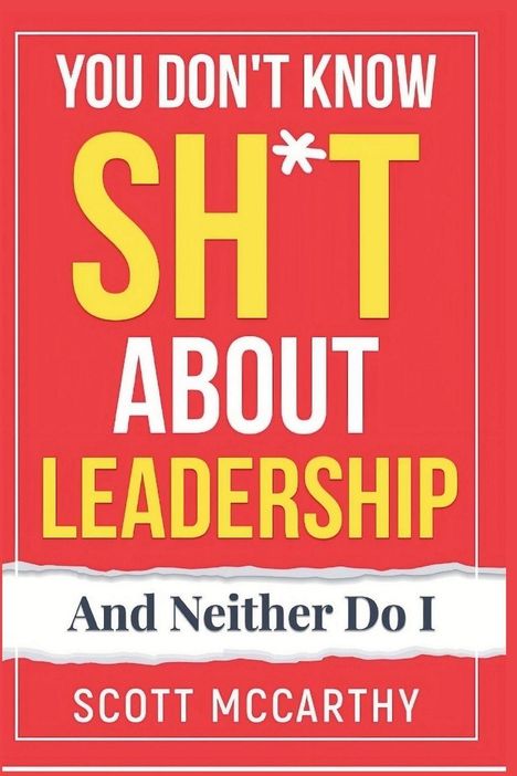 "You Don't Know Sh*t About Leadership And Neither Do I" von Scott McCarthy. Roter Hintergrund, weiße und gelbe Schrift.