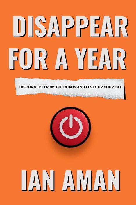 Texte: "DISAPPEAR FOR A YEAR", "DISCONNECT FROM THE CHAOS AND LEVEL UP YOUR LIFE", "IAN AMAN". Roter Ein/Aus-Knopf, orange Hintergrund.