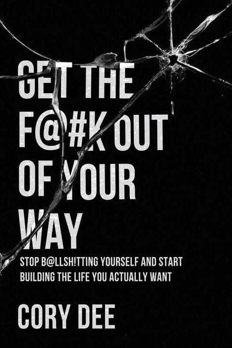 "GET THE F@#K OUT OF YOUR WAY" und "CORY DEE" in großen, weißen Buchstaben auf zersprungenem Glas.