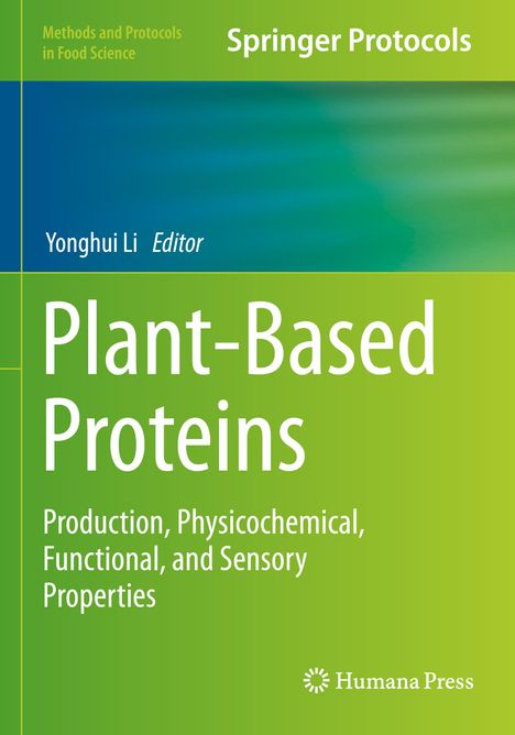 "Plant-Based Proteins: Production, Physicochemical, Functional, and Sensory Properties" von Yonghui Li. Grüner Verlauf.