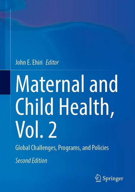 „Maternal and Child Health, Vol. 2“ von John E. Ehiri, globale Herausforderungen, Programme, und Politik, zweite Ausgabe.