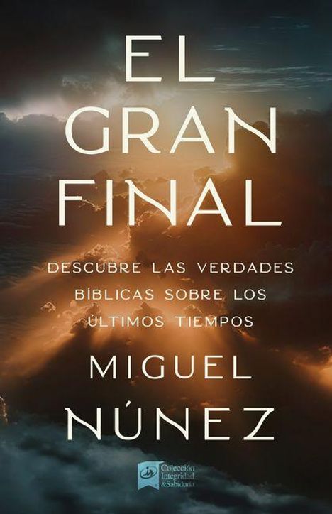 Text: "EL GRAN FINAL. DESCUBRE LAS VERDADES BÍBLICAS SOBRE LOS ÚLTIMOS TIEMPOS. MIGUEL NÚÑEZ". Hintergrund aus Wolken.