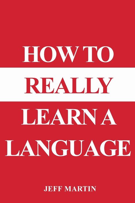 Jeff Martin: How to Really Learn a Language, Buch