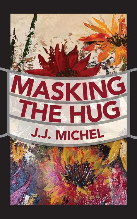 J. J. Michel: Masking The Hug, Buch