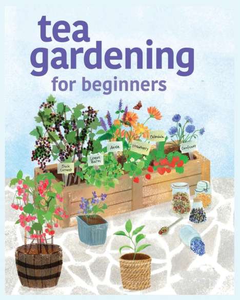 Michael Heptinstall: Tea Gardening for Beginners: Tips and Tricks for Growing Your Own Tea Garden, Buch