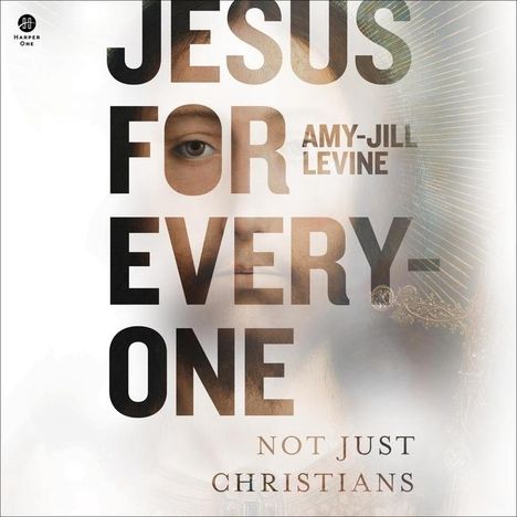 Amy-Jill Levine: Jesus for Everyone: Not Just Christians, MP3-CD