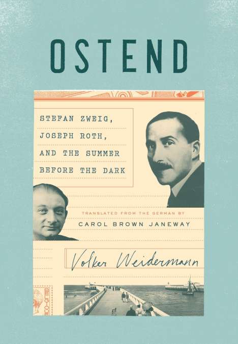 Volker Weidermann: Ostend: Stefan Zweig, Joseph Roth, and the Summer Before the Dark, Buch