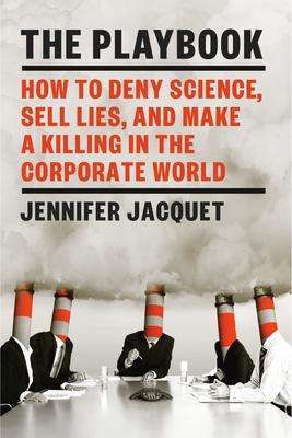 Jennifer Jacquet: The Playbook: How to Deny Science, Sell Lies, and Make a Killing in the Corporate World, Buch