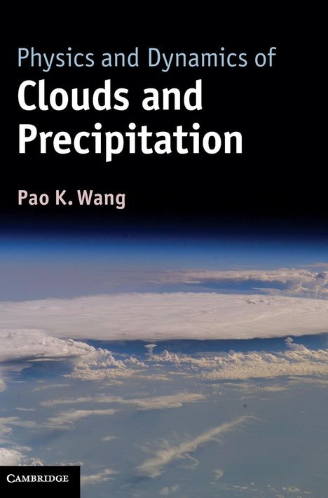 Pao K. Wang: Physics and Dynamics of Clouds and Precipitation, Buch