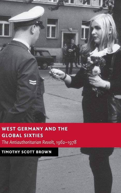 Timothy Scott Brown: West Germany and the Global Sixties, Buch