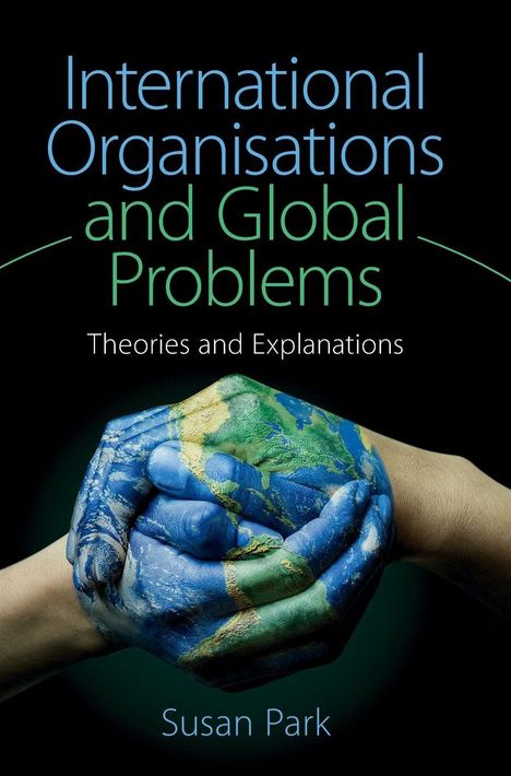 Susan Park: International Organisations and Global Problems, Buch