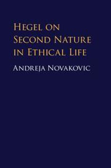 Andreja Novakovic: Hegel on Second Nature in Ethical Life, Buch