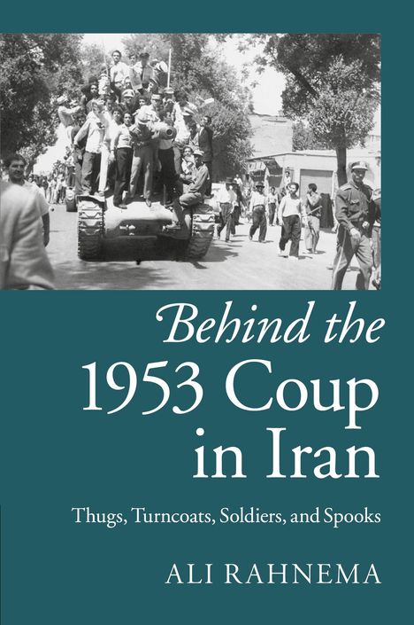 Ali Rahnema: Behind the 1953 Coup in Iran, Buch
