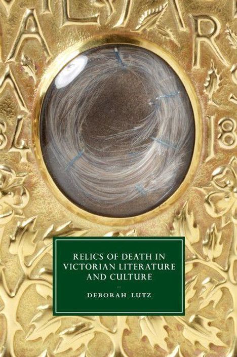Deborah Lutz: Relics of Death in Victorian Literature and Culture, Buch
