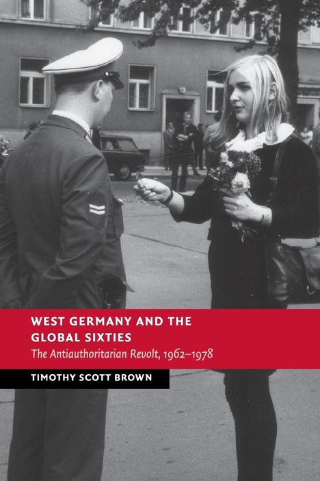 Timothy Scott Brown: West Germany and the Global Sixties, Buch