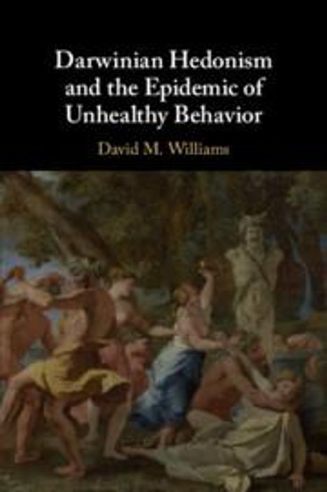 David M Williams: Darwinian Hedonism and the Epidemic of Unhealthy Behavior, Buch