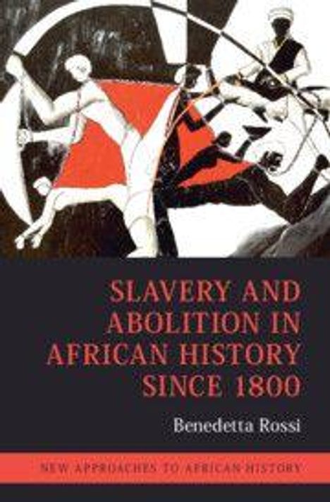 "Slavery and Abolition in African History Since 1800" von Benedetta Rossi. Illustration mit abstrakten, kämpfenden Figuren.