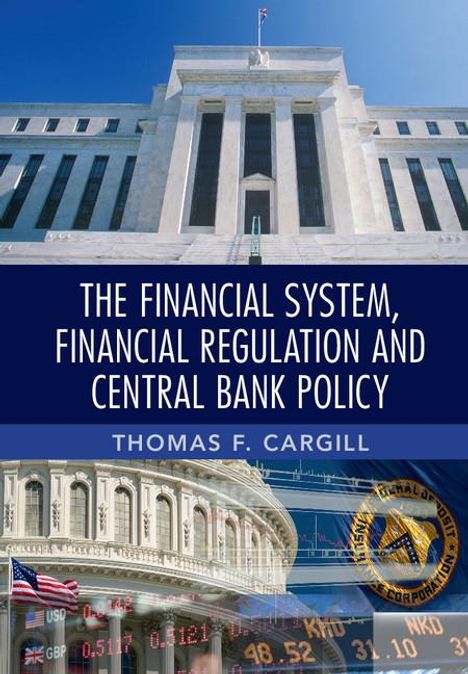 Thomas F. Cargill: The Financial System, Financial Regulation and Central Bank Policy, Buch