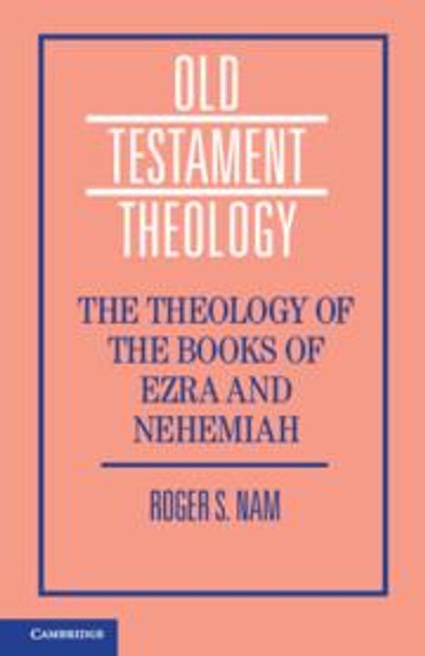 Roger S Nam: The Theology of the Books of Ezra and Nehemiah, Buch