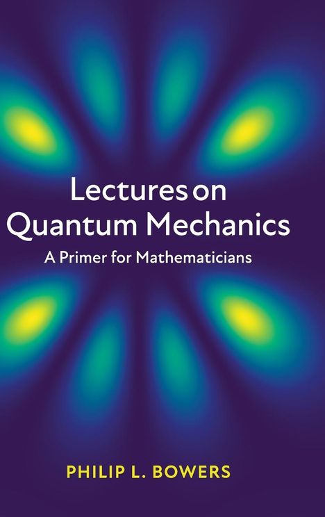Philip L. Bowers: Lectures on Quantum Mechanics, Buch