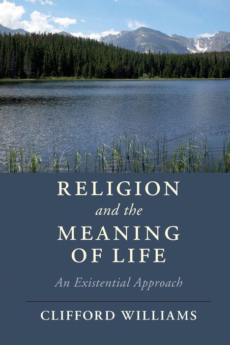 „Religion and the Meaning of Life: An Existential Approach“ von Clifford Williams. Oberhalb ein ruhiger See mit Bergen.